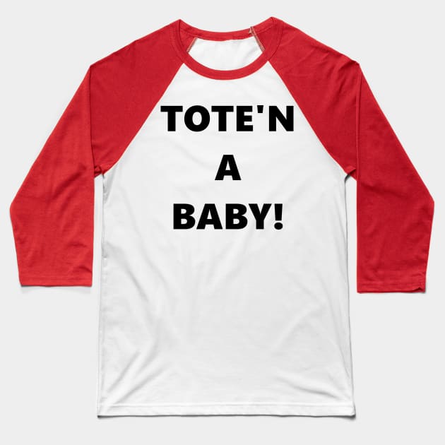 Tote'n a Baby Baseball T-Shirt by jjohndesigns